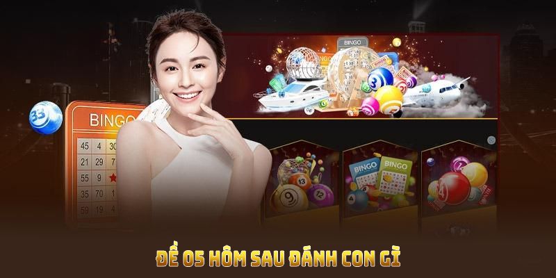 đề 05 hôm sau đánh con gì