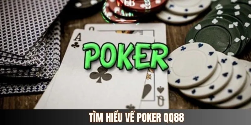 Tóm tắt đôi điều về Poker QQ88